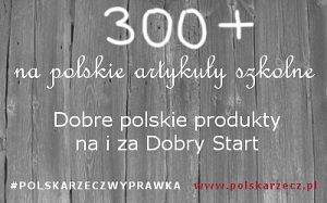 #PolskaWyprawka, czyli Polska wyprawka szkolna - dobre polskie artykuły szkolne na i za Dobry Start.