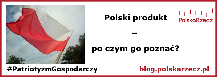 Polski produkt – po czym go poznać?