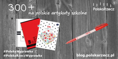 Polska wyprawka szkolna - dobre polskie artykuły szkolne na Dobry Start za 300+